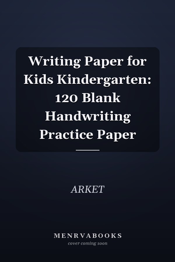 Writing Paper for Kids Kindergarten: 120 Blank Handwriting Practice Paper
