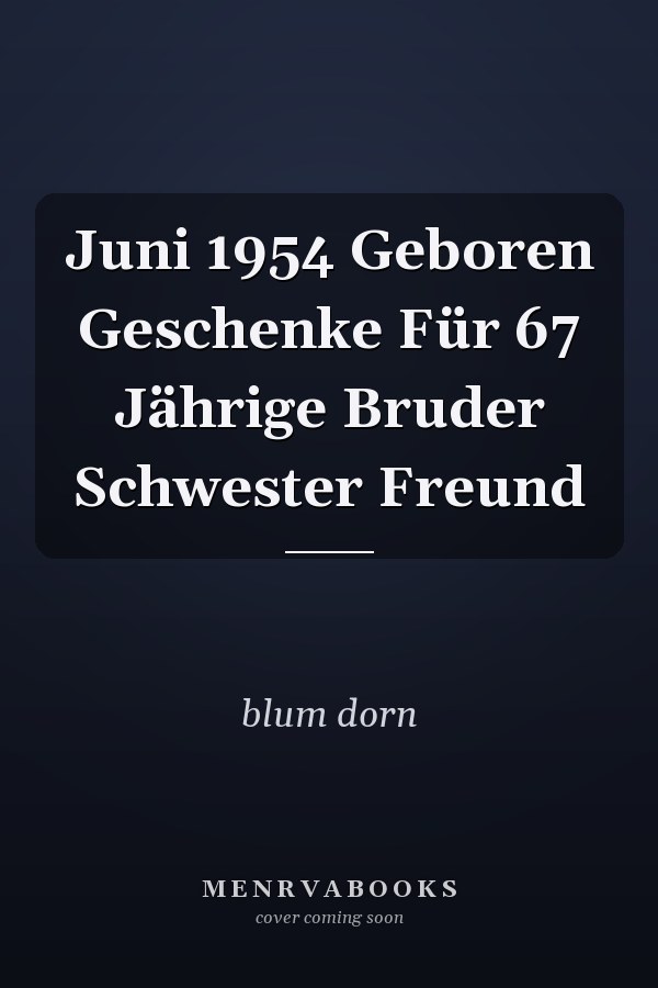 Juni 1954 Geboren Geschenke Für 67 Jährige Bruder Schwester Freund