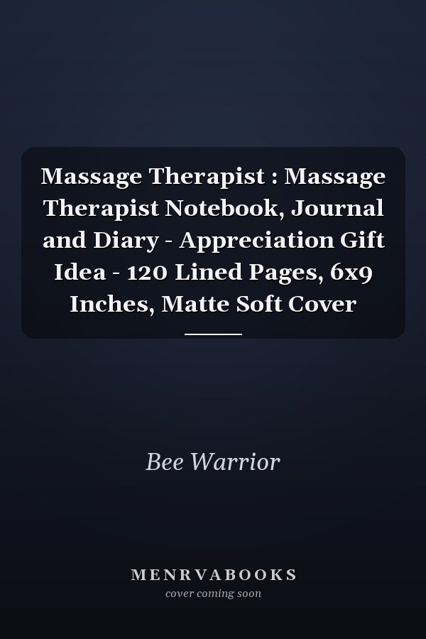 Massage Therapist : Massage Therapist Notebook, Journal and Diary - Appreciation Gift Idea - 120 Lined Pages, 6x9 Inches, Matte Soft Cover