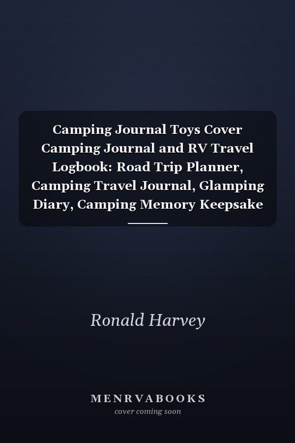 Camping Journal Toys Cover Camping Journal and RV Travel Logbook: Road Trip Planner, Camping Travel Journal, Glamping Diary, Camping Memory Keepsake for the Family | Over 121 Pages, 8 X 10 Inches