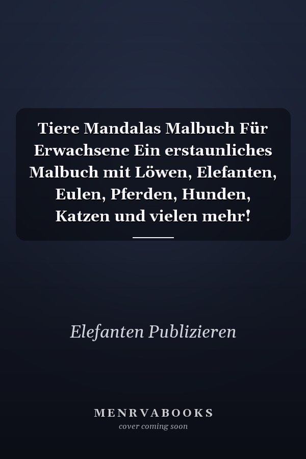 Tiere Mandalas Malbuch Für Erwachsene Ein erstaunliches Malbuch mit Löwen, Elefanten, Eulen, Pferden, Hunden, Katzen und vielen mehr!