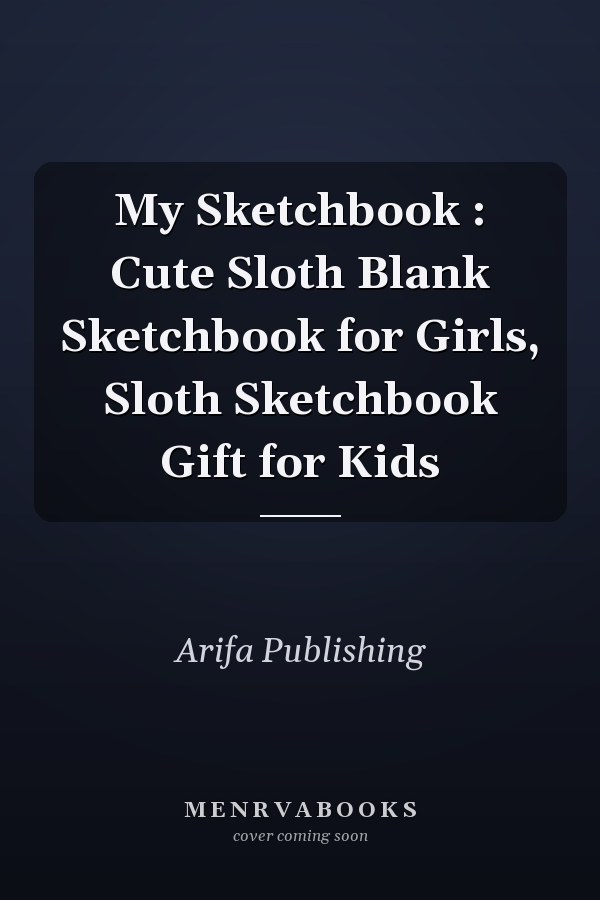 My Sketchbook : Cute Sloth Blank Sketchbook for Girls, Sloth Sketchbook Gift for Kids