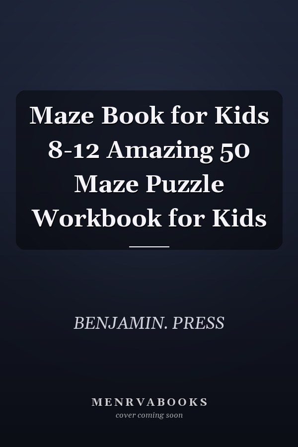 Maze Book for Kids 8-12 Amazing 50 Maze Puzzle Workbook for Kids