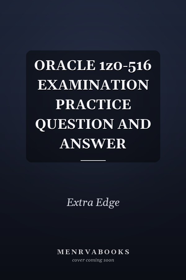 ORACLE 1z0-516 EXAMINATION PRACTICE QUESTION AND ANSWER