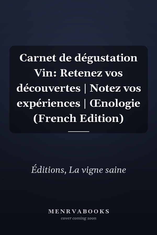 Carnet de dégustation Vin: Retenez vos découvertes | Notez vos expériences | Œnologie (French Edition)