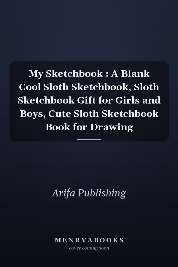 My Sketchbook : A Blank Cool Sloth Sketchbook, Sloth Sketchbook Gift for Girls and Boys, Cute Sloth Sketchbook Book for Drawing