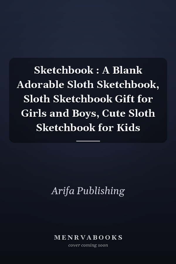 Sketchbook : A Blank Adorable Sloth Sketchbook, Sloth Sketchbook Gift for Girls and Boys, Cute Sloth Sketchbook for Kids