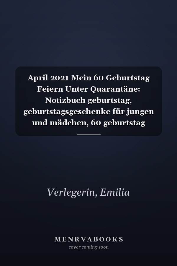 April 2021 Mein 60 Geburtstag Feiern Unter Quarantäne: Notizbuch geburtstag, geburtstagsgeschenke für jungen und mädchen, 60 geburtstag geschenke, "6×9" Zoll, 100 Seiten (Dutch Edition)
