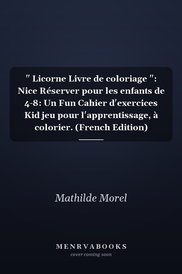 " Licorne Livre de coloriage ": Nice Réserver pour les enfants de 4-8: Un Fun Cahier d'exercices Kid jeu pour l'apprentissage, à colorier. (French Edition)