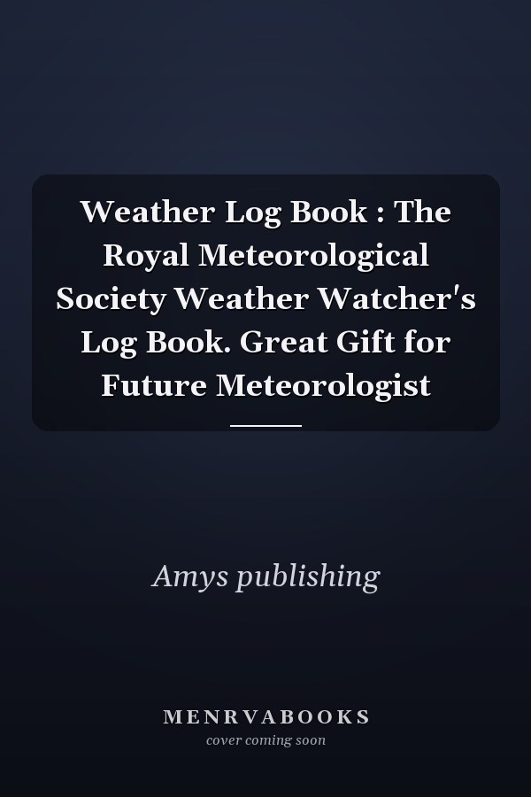 Weather Log Book : The Royal Meteorological Society Weather Watcher's Log Book. Great Gift for Future Meteorologist