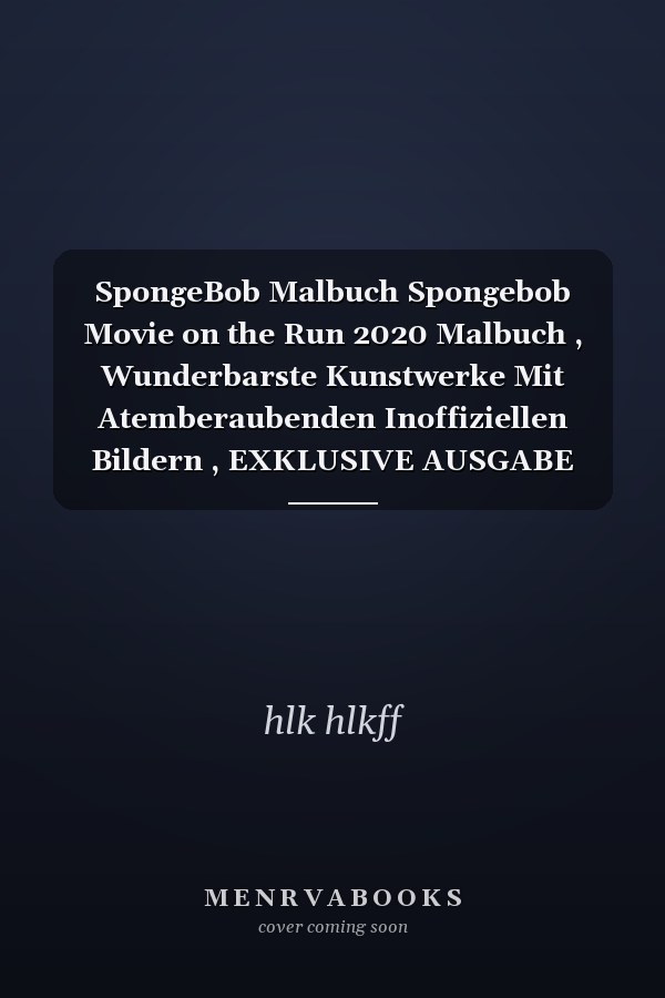 SpongeBob Malbuch Spongebob Movie on the Run 2020 Malbuch , Wunderbarste Kunstwerke Mit Atemberaubenden Inoffiziellen Bildern , EXKLUSIVE AUSGABE Mit über 50 Ausgewählten Hochwertigen Abbildungen