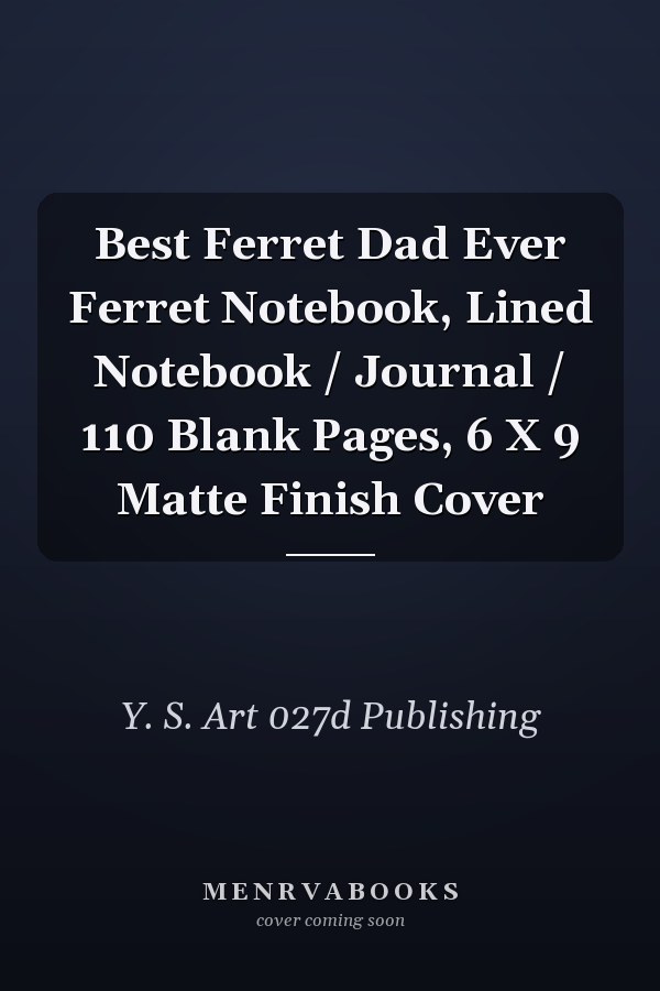 Best Ferret Dad Ever Ferret Notebook, Lined Notebook / Journal / 110 Blank Pages, 6 X 9 Matte Finish Cover