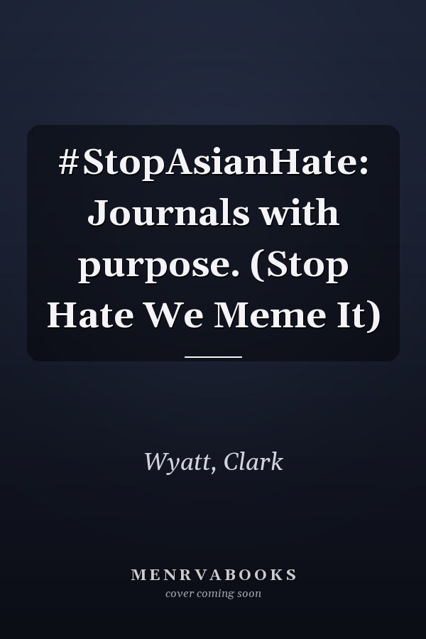 #StopAsianHate: Journals with purpose. (Stop Hate We Meme It)