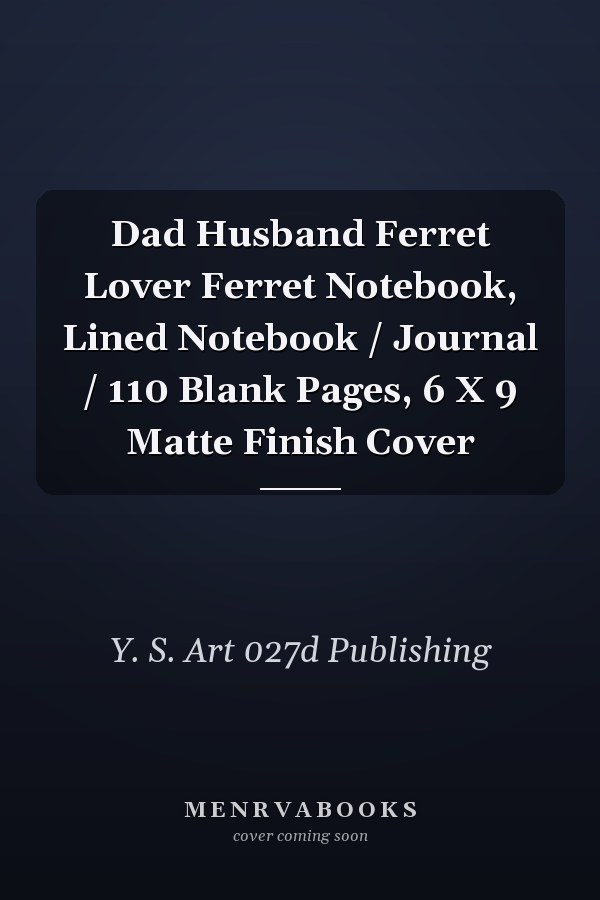 Dad Husband Ferret Lover Ferret Notebook, Lined Notebook / Journal / 110 Blank Pages, 6 X 9 Matte Finish Cover