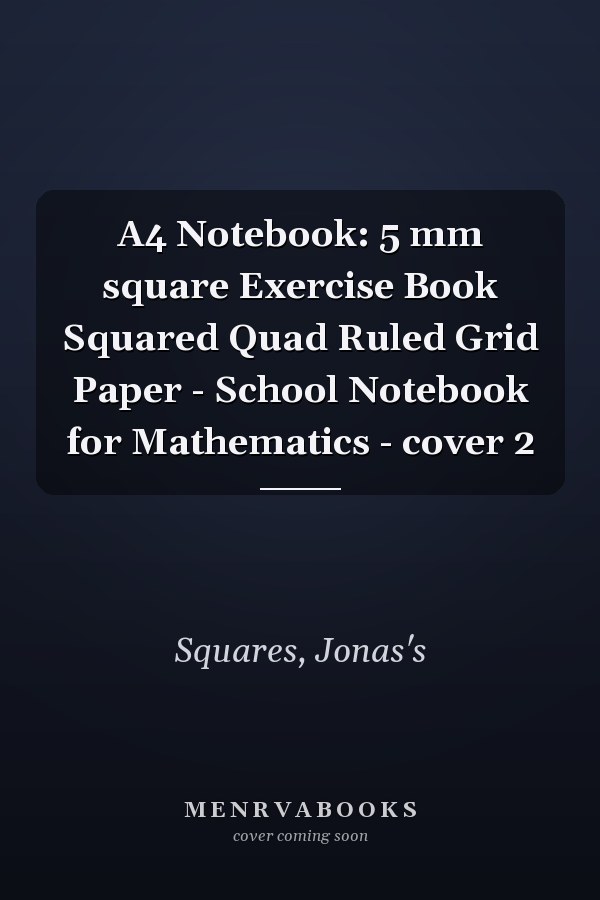 A4 Notebook: 5 mm square Exercise Book Squared Quad Ruled Grid Paper - School Notebook for Mathematics - cover 2