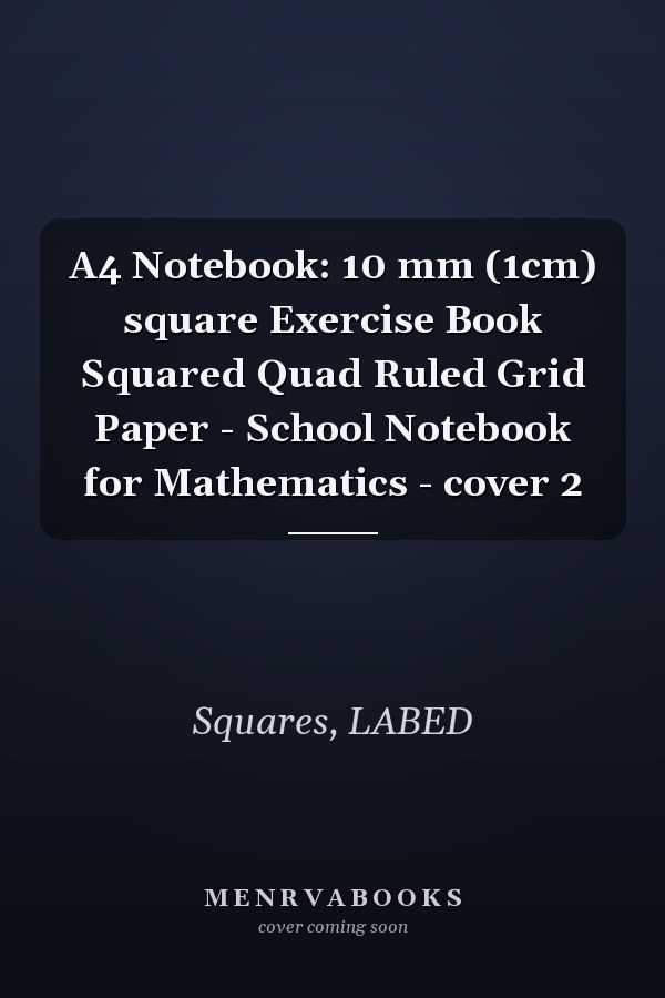 A4 Notebook: 10 mm (1cm) square Exercise Book Squared Quad Ruled Grid Paper - School Notebook for Mathematics - cover 2