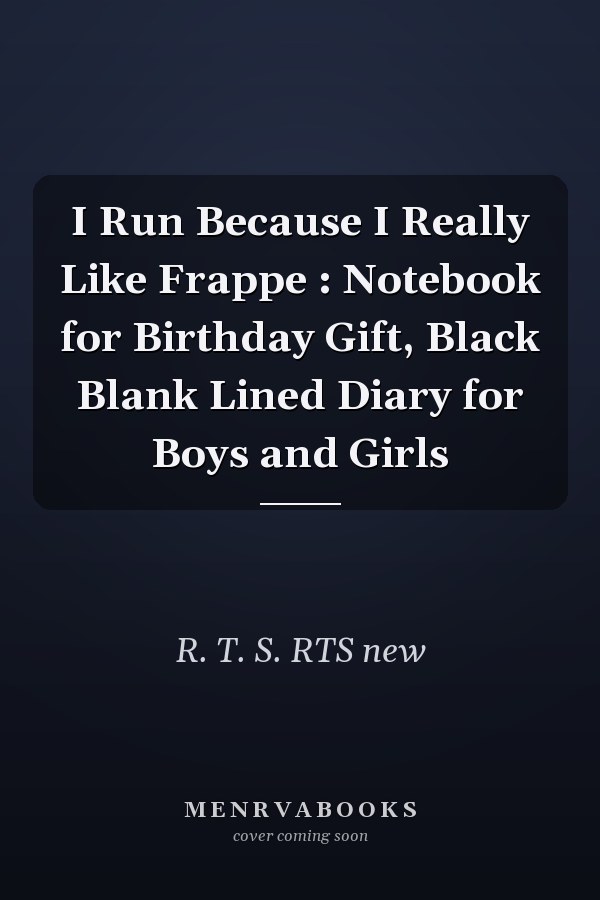 I Run Because I Really Like Frappe : Notebook for Birthday Gift, Black Blank Lined Diary for Boys and Girls