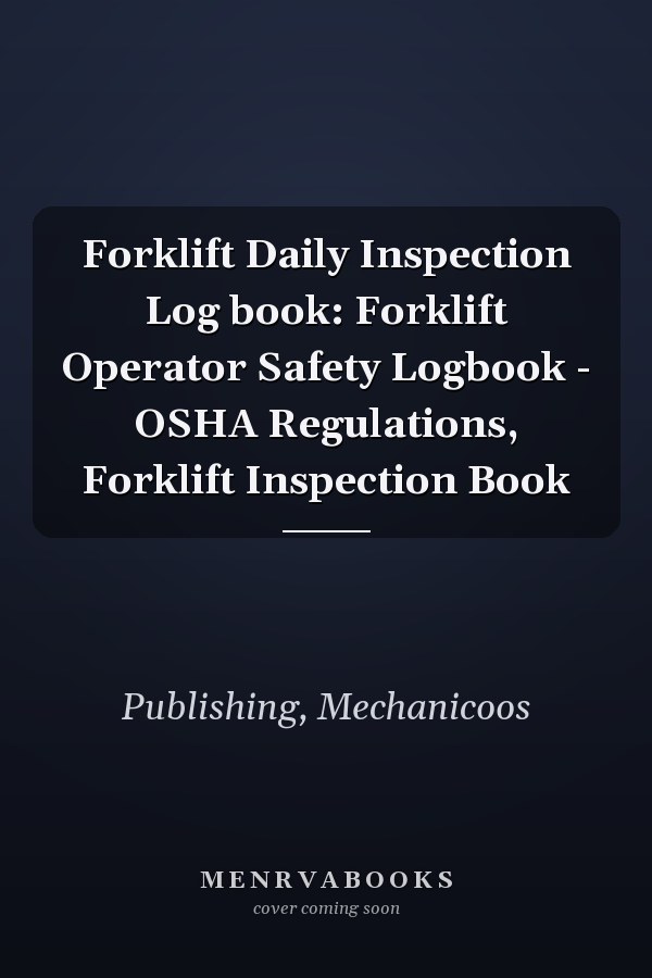 Forklift Daily Inspection Log book: Forklift Operator Safety Logbook - OSHA Regulations, Forklift Inspection Book