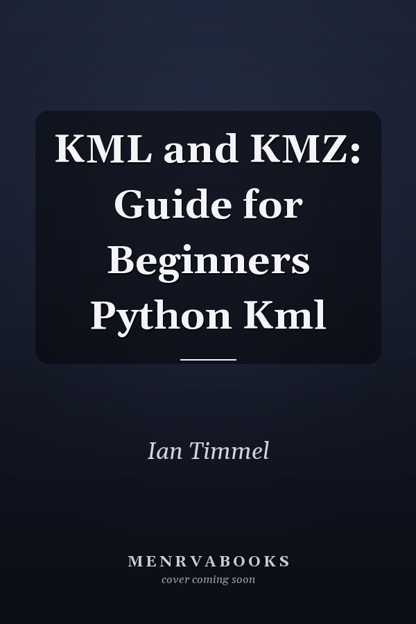 KML and KMZ: Guide for Beginners Python Kml