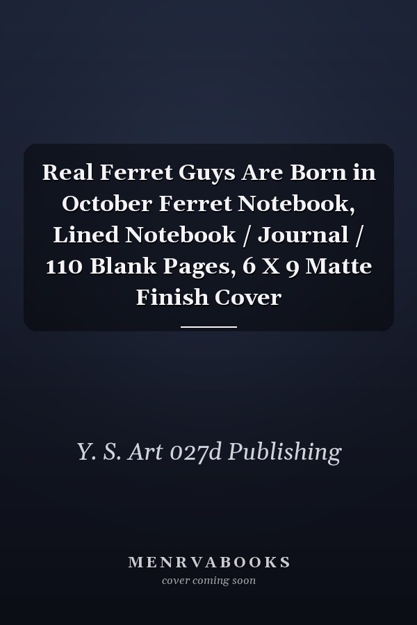 Real Ferret Guys Are Born in October Ferret Notebook, Lined Notebook / Journal / 110 Blank Pages, 6 X 9 Matte Finish Cover