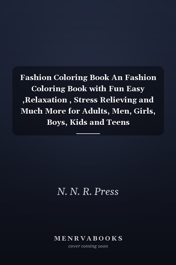 Fashion Coloring Book: Fun, Easy, Relaxation, Stress Relieving, and Much More for Adults, Men, Girls, Boys, Kids, and Teens