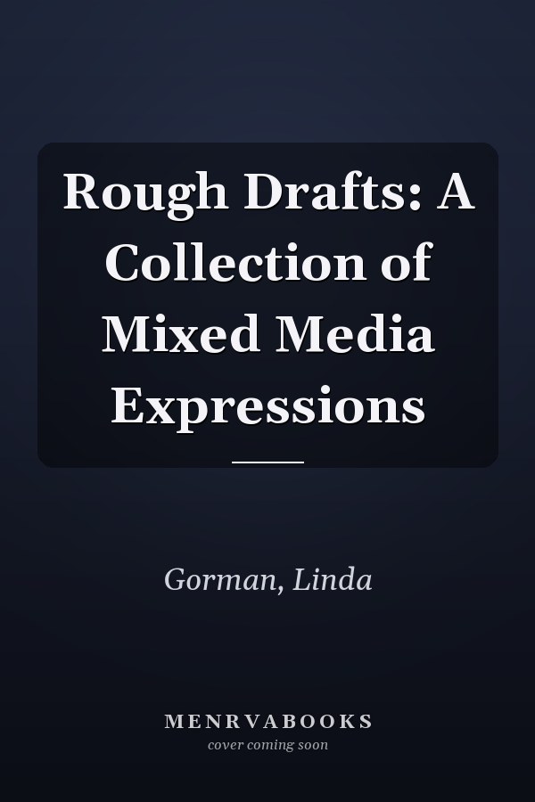 Rough Drafts: A Collection of Mixed Media Expressions