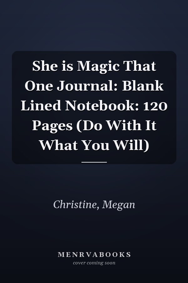 She is Magic That One Journal: Blank Lined Notebook: 120 Pages (Do With It What You Will)