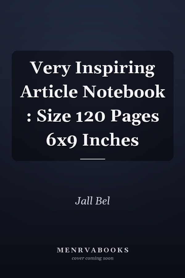 Very Inspiring Article Notebook : Size 120 Pages 6x9 Inches