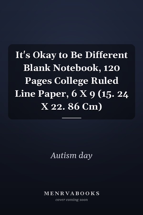 It's Okay to Be Different Blank Notebook, 120 Pages College Ruled Line Paper, 6 X 9 (15. 24 X 22. 86 Cm)