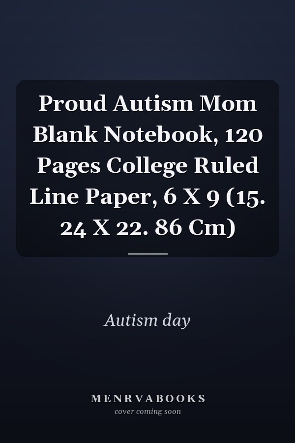 Proud Autism Mom Blank Notebook, 120 Pages College Ruled Line Paper, 6 X 9 (15. 24 X 22. 86 Cm)