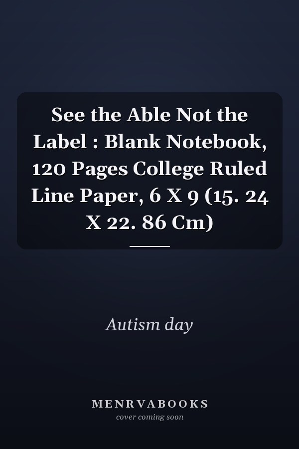 See the Able Not the Label : Blank Notebook, 120 Pages College Ruled Line Paper, 6 X 9 (15. 24 X 22. 86 Cm)