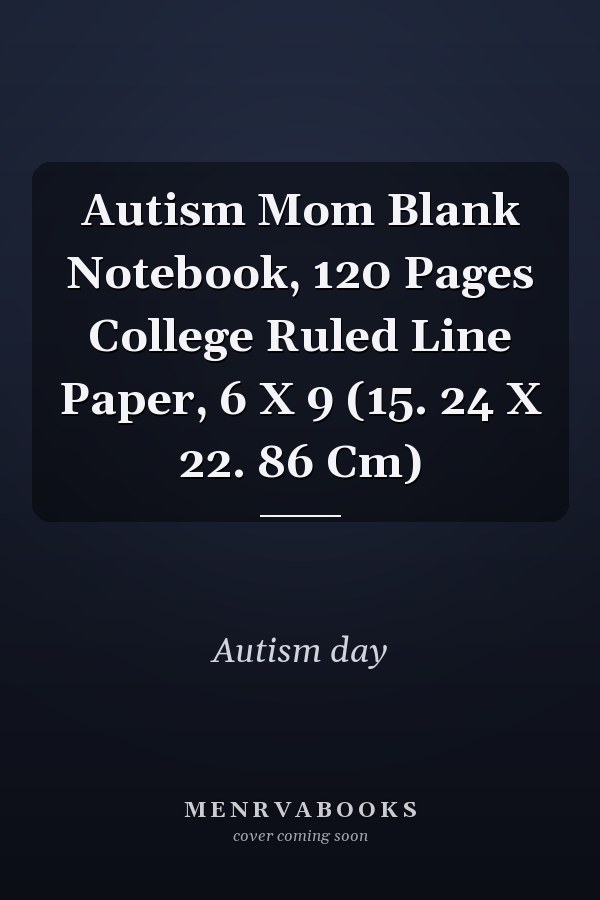 Autism Mom Blank Notebook, 120 Pages College Ruled Line Paper, 6 X 9 (15. 24 X 22. 86 Cm)