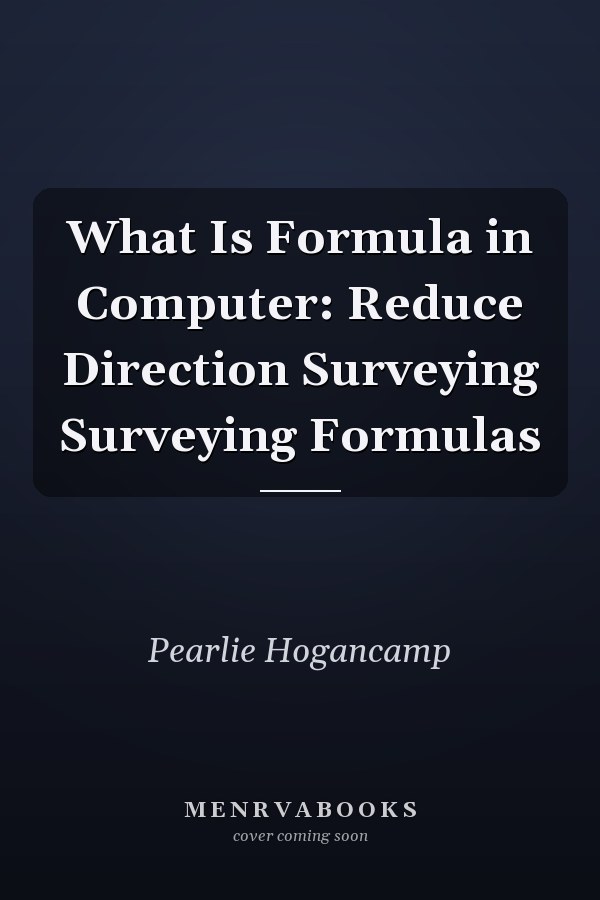 What Is Formula in Computer: Reduce Direction Surveying Surveying Formulas