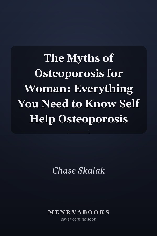 The Myths of Osteoporosis for Woman: Everything You Need to Know Self Help Osteoporosis
