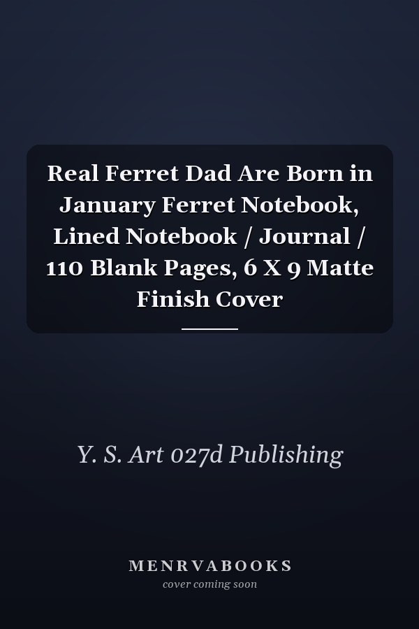 Real Ferret Dad Are Born in January Ferret Notebook, Lined Notebook / Journal / 110 Blank Pages, 6 X 9 Matte Finish Cover