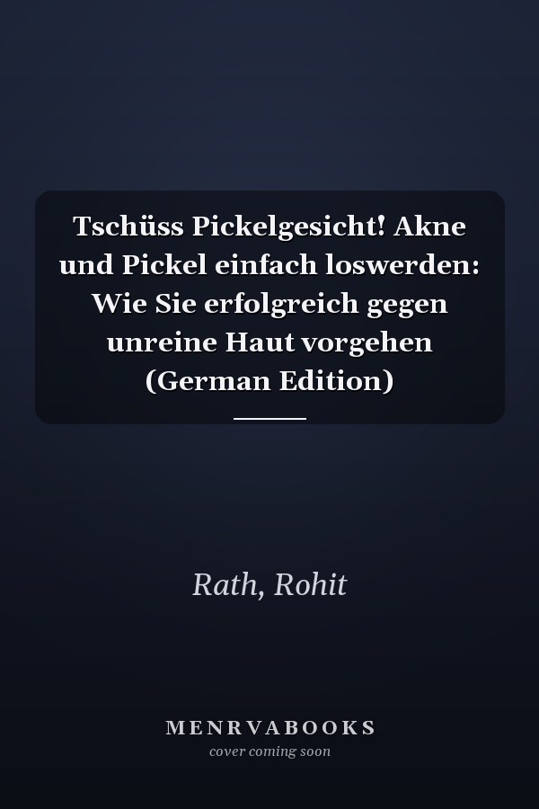 Tschüss Pickelgesicht! Akne und Pickel einfach loswerden: Wie Sie erfolgreich gegen unreine Haut vorgehen (German Edition)