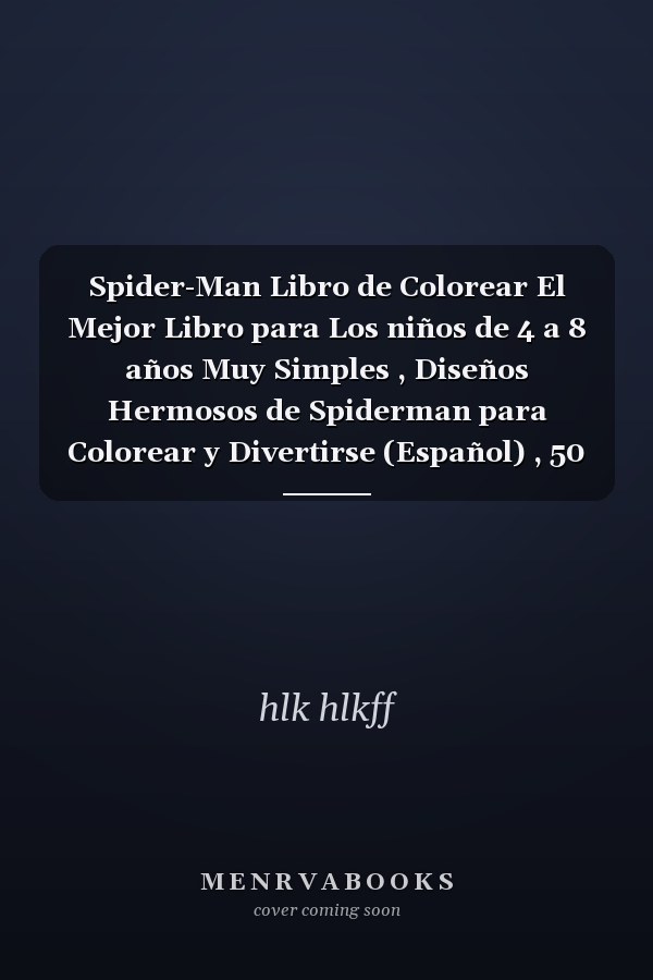 Spider-Man Libro de Colorear El Mejor Libro para Los niños de 4 a 8 años Muy Simples , Diseños Hermosos de Spiderman para Colorear y Divertirse (Español) , 50 Ilustraciones de Alta Calidad, Gran Libro de Colorear para niños y Adultos, Divertido Libro De