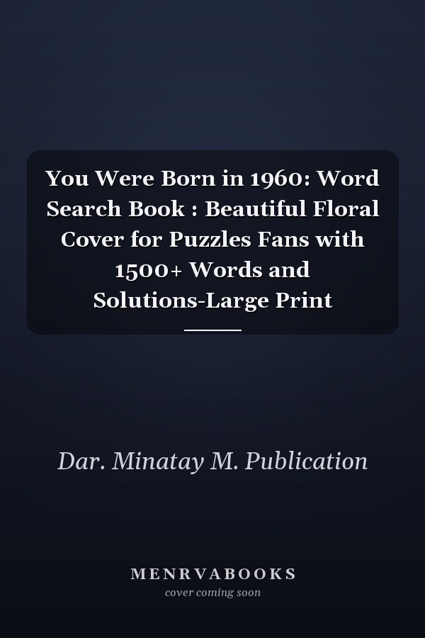 You Were Born in 1960: Word Search Book : Beautiful Floral Cover for Puzzles Fans with 1500+ Words and Solutions-Large Print