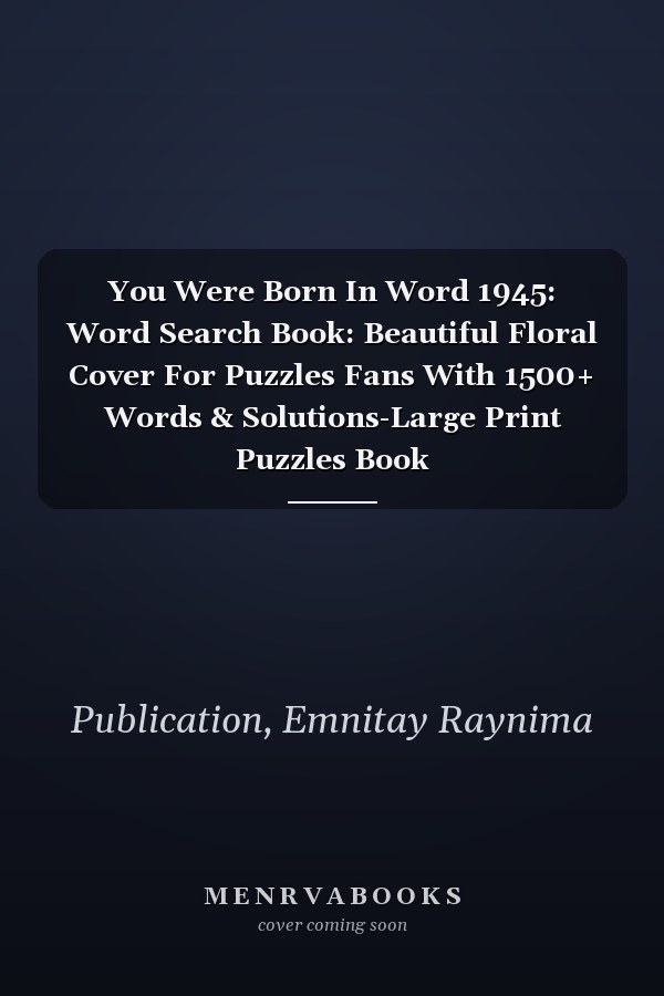 You Were Born In Word 1945: Word Search Book: Beautiful Floral Cover For Puzzles Fans With 1500+ Words & Solutions-Large Print Puzzles Book
