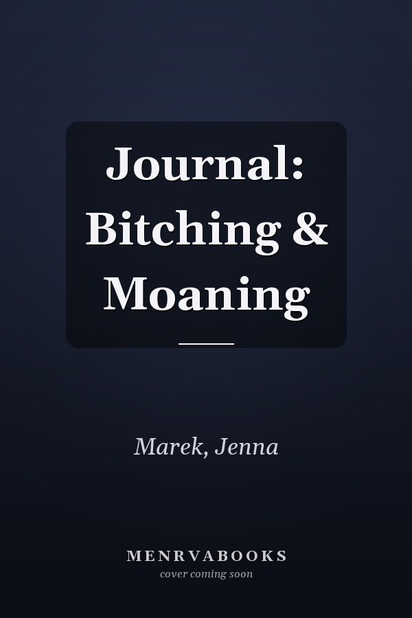 Journal: Bitching & Moaning