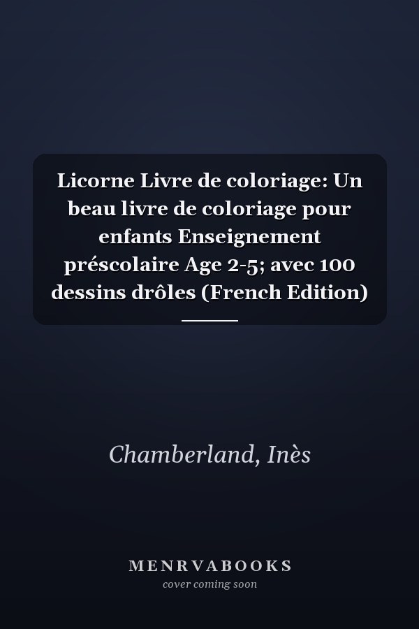 Licorne Livre de coloriage: Un beau livre de coloriage pour enfants Enseignement préscolaire Age 2-5; avec 100 dessins drôles (French Edition)