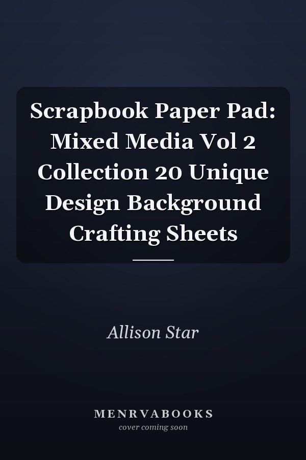 Scrapbook Paper Pad: Mixed Media Vol 2 Collection 20 Unique Design Background Crafting Sheets