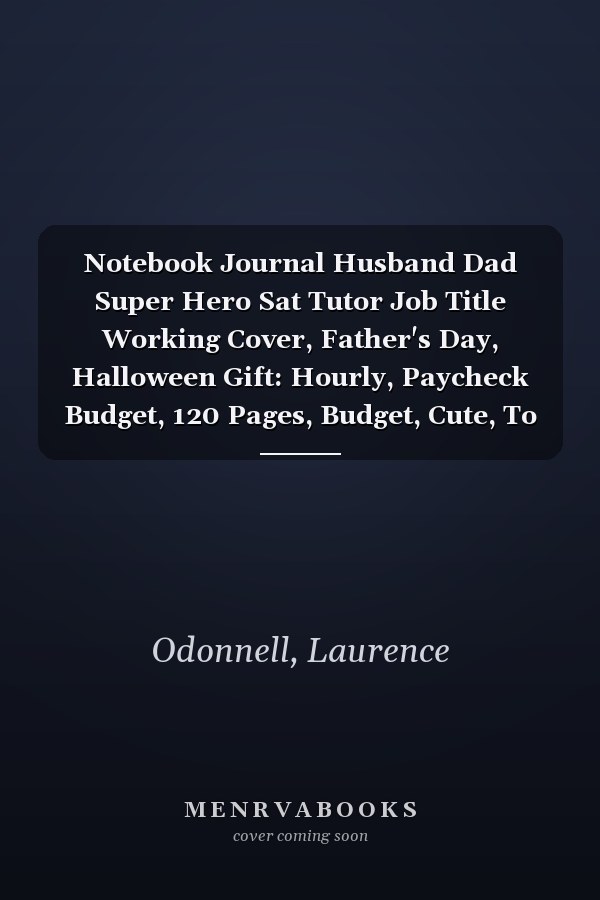 Notebook Journal Husband Dad Super Hero Sat Tutor Job Title Working Cover, Father's Day, Halloween Gift: Hourly, Paycheck Budget, 120 Pages, Budget, Cute, To Do, 6x9 inch, Hourly