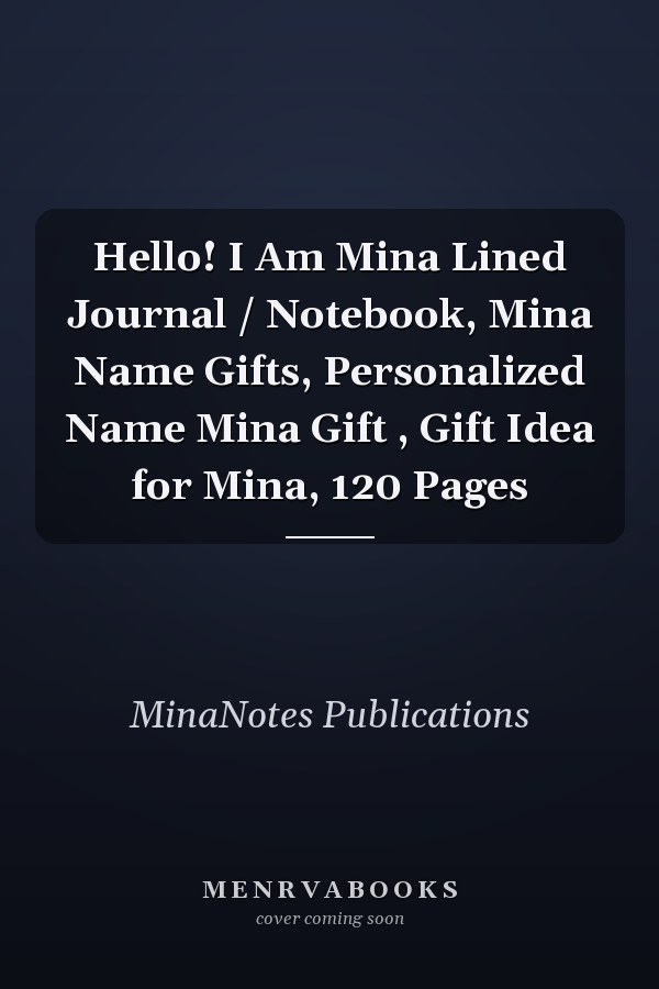 Hello! I Am Mina Lined Journal / Notebook, Mina Name Gifts, Personalized Name Mina Gift , Gift Idea for Mina, 120 Pages