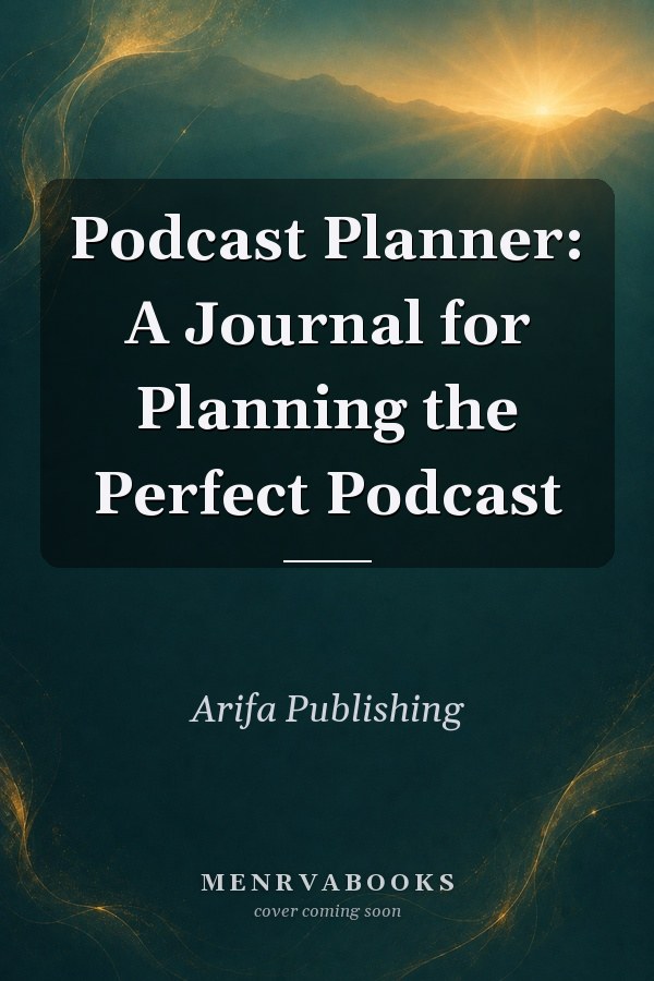 Podcast Planner: A Journal for Planning the Perfect Podcast