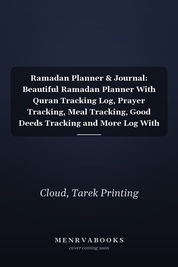 Ramadan Planner & Journal: Beautiful Ramadan Planner With Quran Tracking Log, Prayer Tracking, Meal Tracking, Good Deeds Tracking and More Log With Beautiful Journal to Write In