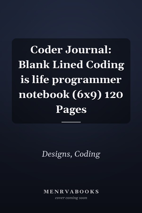 Coder Journal: Blank Lined Coding is life programmer notebook (6x9) 120 Pages