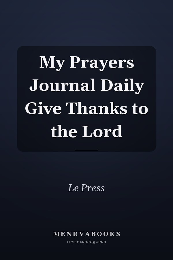 My Prayers Journal Daily Give Thanks to the Lord