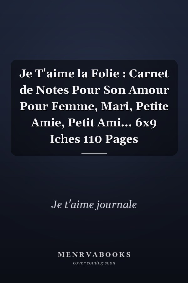 Je T'aime  la Folie : Carnet de Notes Pour Son Amour Pour Femme, Mari, Petite Amie, Petit Ami... 6x9 Iches 110 Pages