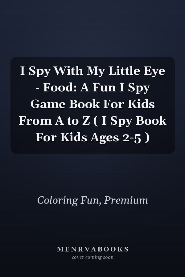 I Spy With My Little Eye - Food: A Fun I Spy Game Book For Kids From A to Z ( I Spy Book For Kids Ages 2-5 )